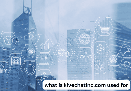 What is KiveChatInc.com Used For:Unlocking the Potential of a Powerful Communication Tool